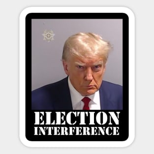 TRUMP MUGSHOT ELECTION INTERFERENCE Sticker